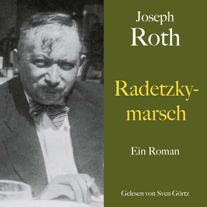 Joseph Roth: Radetzkymarsch: Ein Roman. Ungekürzt gelesen