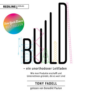 Build – ein unorthodoxer Leitfaden: Wie man Produkte erschafft und Unternehmen gründet, die es wert sind