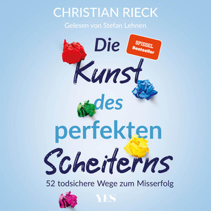 Die Kunst des perfekten Scheiterns: 52 todsichere Wege zum Misserfolg. SPIEGEL-Bestseller