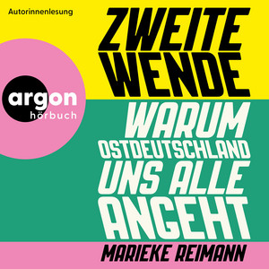 Zweite Wende - Warum Ostdeutschland uns alle angeht (Ungekürzte Lesung)