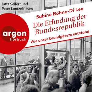 Die Erfindung der Bundesrepublik: Wie unser Grundgesetz entstand