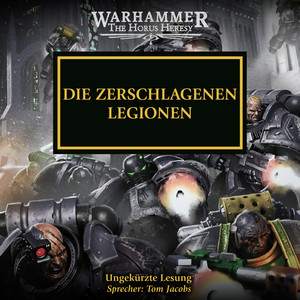 Die Zerschlagenen Legionen - The Horus Heresy 43 (Ungekürzt)