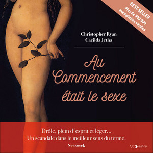 Au commencement était le sexe: Aux origines préhistoriques de la sexualité humaine