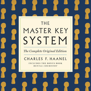 The Master Key System: The Complete Original Edition: Also Includes the Bonus Book Mental Chemistry (GPS Guides to Life)