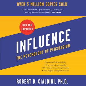 Influence, New and Expanded: The Psychology of Persuasion - The Essential Guide to the Psychology of Influence and Persuasion in Everyday Life