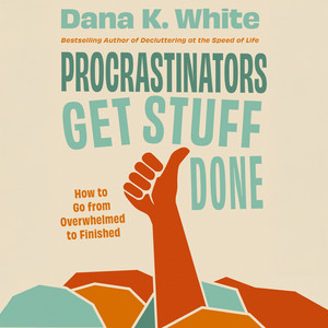 Procrastinators Get Stuff Done: How to Go from Overwhelmed to Finished Audiobook
