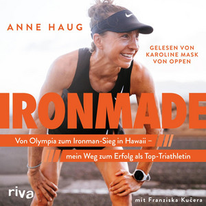 Ironmade: Von Olympia zum Ironman-Sieg auf Hawaii – mein Weg zum Erfolg als Top-Triathletin | Der SPIEGEL-Bestseller der Weltmeisterin, Olympiateilnehmerin und Challenge-Roth-Siegerin