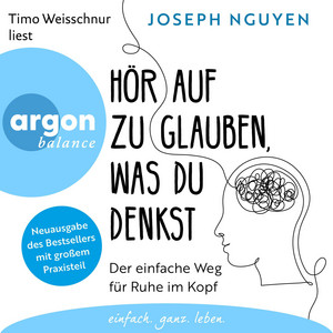 Hör auf zu glauben, was du denkst - Der einfache Weg für Ruhe im Kopf (Ungekürzte Lesung)