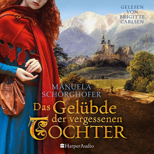 Das Gelübde der vergessenen Tochter (ungekürzt): Historischer Roman