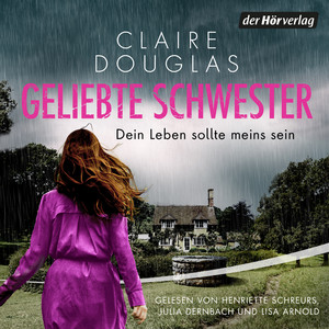 Geliebte Schwester: Dein Leben sollte meins sein. Thriller - Der neue Thriller der Nr.-1-SPIEGEL-Bestsellerautorin - Claire Douglas überrascht immer wieder!