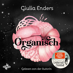 Organisch: Was es wirklich bedeutet, auf unseren Körper zu hören | Von der Autorin des globalen Bestsellers »Darm mit Charme«