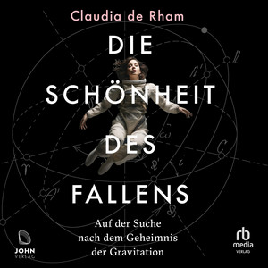 Die Schönheit des Fallens: Auf der Suche nach dem Geheimnis der Gravitation