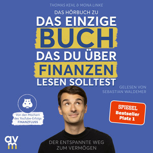 Das einzige Buch, das du über Finanzen lesen solltest: Der entspannte Weg zum Vermögen  Von den Machern des YouTube-Erfolgs »Finanzfluss«