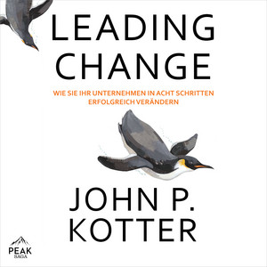 Leading Change: Wie Sie Ihr Unternehmen in acht Schritten erfolgreich verändern