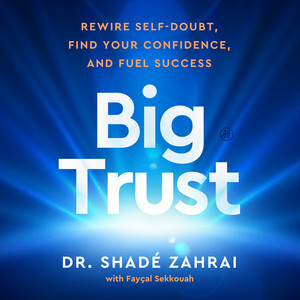 Big Trust: Rewire Self-Doubt, Find Your Confidence, and Fuel Success
