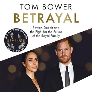 Betrayal: Power, Deceit and the Fight for the Future of the Royal Family - The No.1 Sunday Times Bestseller