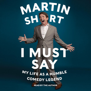 I Must Say: My Life As Humble Comedy Legend - My Life As a Humble Comedy Legend – The Tony Winner's Moving Memoir of Private Loss and Resilient Optimism