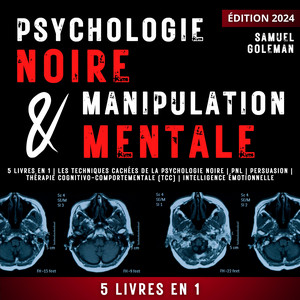 PSYCHOLOGIE NOIRE ET MANIPULATION MENTALE: 5 livres en 1 | Les techniques cachées de la psychologie noire | Pnl | Persuasion | Thérapie cognitivo-comportementale (TCC) | Intelligence émotionnelle Audiobook