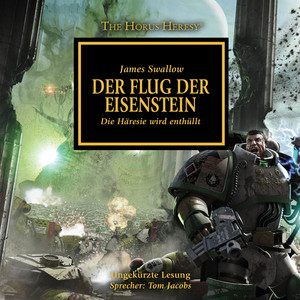 Der Flug der Eisenstein - Die Häresie wird enthüllt - The Horus Heresy 4 (Ungekürzt)