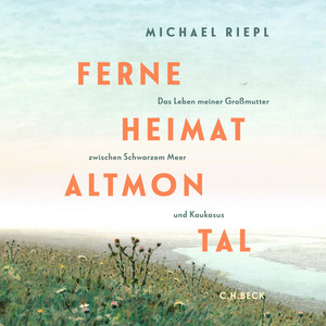 Ferne Heimat Altmontal: Das Leben meiner Großmutter zwischen Schwarzem Meer und Kaukasus.