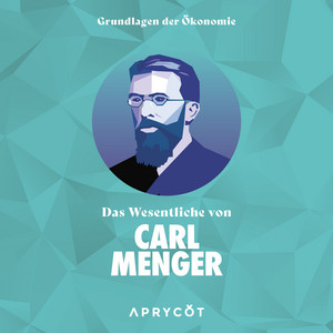 Grundlagen der Ökonomie: Das Wesentliche von Carl Menger: Die Ursprünge des Geldes – Eine Abhandlung über die Entstehung von Geld, Preis und Wert