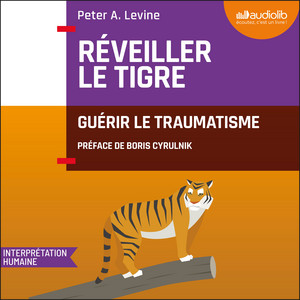 Réveiller le tigre: Guérir le traumatisme Audiobook