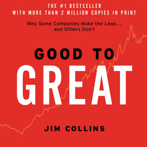 Good to Great: Why Some Companies Make the Leap...And Other's Don't - Why Some Companies Make the Leap...and Others Don't