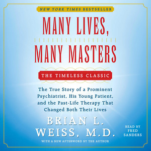 Many Lives, Many Masters: The True Story of a Prominent Psychiatrist, His Young Patient, and the Past-Life Therapy That Changed Both Their Lives Audiobook