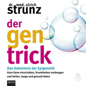Der Gen-Trick: Das Geheimnis der Epigenetik