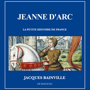 Jeanne d'Arc: La petite histoire de France