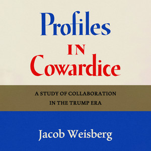 Profiles in Cowardice: A Study of Collaboration in the Trump Era Audiobook