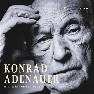 Konrad Adenauer: Ein Jahrhundertleben