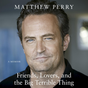 Friends, Lovers and the Big Terrible Thing: The powerful memoir from the beloved star of Friends