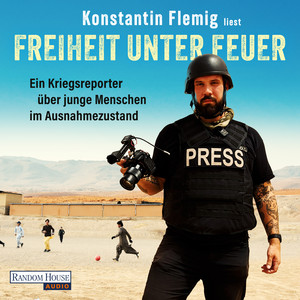 Freiheit unter Feuer: Ein Kriegsreporter über junge Menschen im Ausnahmezustand
