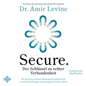 Secure. Der Schlüssel zu echter Verbundenheit: Wie du einen sicheren Bindungsstil aufbaust und so deine Beziehungen und dein ganzes Leben stärkst | Vom Autor des internationalen Bestsellers »Attached«