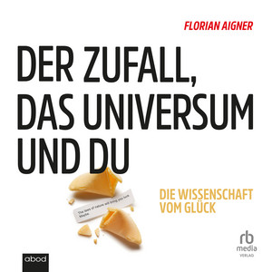 Der Zufall, das Universum und du: Die Wissenschaft vom Glück
