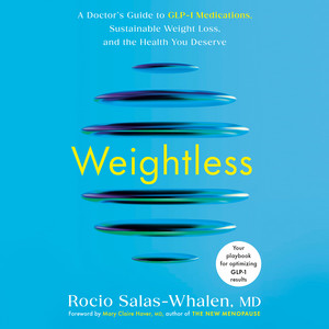Weightless: A Doctor's Guide to GLP-1 Medications, Sustainable Weight Loss, and the Health You Deserve