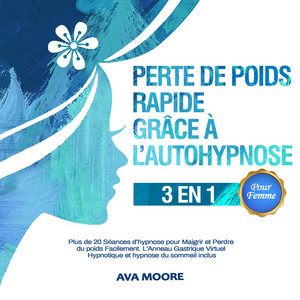 Perte de poids rapide grâce à l’autohypnose - 3 en 1: Plus de 20 Séances d’hypnose pour Maigrir et Perdre du poids Facilement. L'Anneau Gastrique Virtuel Hypnotique et hypnose du sommeil inclus