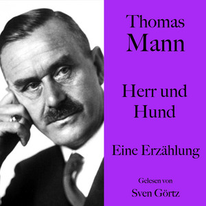 Thomas Mann: Herr und Hund: Eine Erzählung. Ungekürzt gelesen von Sven Görtz