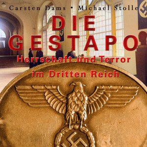 Die Gestapo: Herrschaft und Terror im Dritten Reich