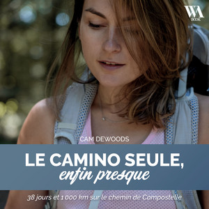 Le Camino seule, enfin presque: 38 jours et 1000 km sur le chemin de Compostelle Audiobook