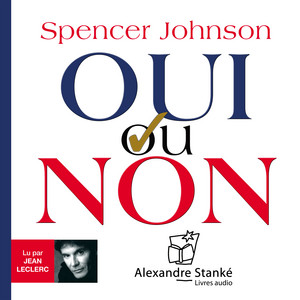 Oui ou non: L'art de prendre les bonnes décisions au travail, en amour, en famille