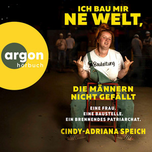 Ich bau mir 'ne Welt, die Männern nicht gefällt: Eine Frau. Eine Baustelle. Ein brennendes Patriarchat. | Wie Frauen Rollenbilder sprengen und ihr Leben selbst in die Hand nehmen Audiobook