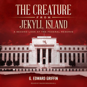 The Creature from Jekyll Island: A Second Look at the Federal Reserve