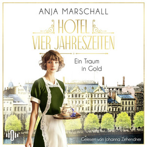 Hotel Vier Jahreszeiten – Ein Traum in Gold (Das Vier Jahreszeiten 1): Historischer Roman über das berühmte Hotel an der Alster