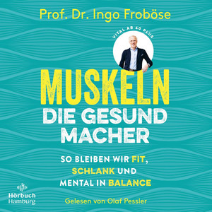 Muskeln – die Gesundmacher: So bleiben wir fit, schlank und mental in Balance | Wie eine gesunde Muskulatur Körper und Psyche positiv beeinflussen können.
