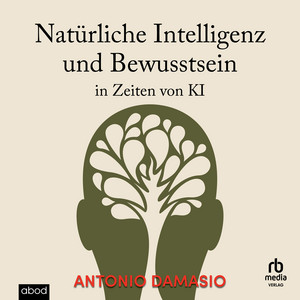 Natürliche Intelligenz und Bewusstsein in Zeiten von KI Audiobook
