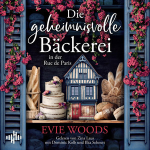 Die geheimnisvolle Bäckerei in der Rue de Paris: Ein bezaubernder und eskapistischer Roman für das Jahr 2025 von der internationalen Bestsellerautorin von »Der verschwundene Buchladen«