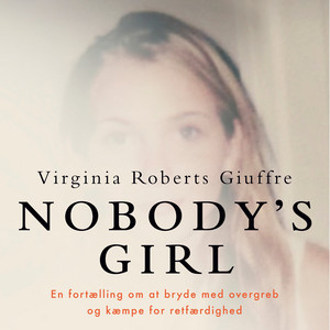 NOBODY’S GIRL: En fortælling om at overleve overgreb og kæmpe for retfærdighed. Et gribende vidnesbyrd fra den kvinde, der fældede Jeffrey Epstein og Ghislaine Maxwe
