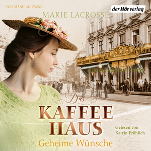Das Kaffeehaus - Geheime Wünsche: Roman - Die Kaffeehaus-Saga 3